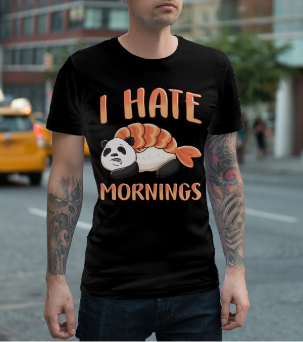 I Hate Mornings Panda Bear Sushi Lazy Joke T-Shirt