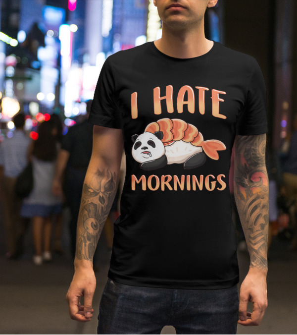 I Hate Mornings Panda Bear Sushi Lazy Joke T-Shirt