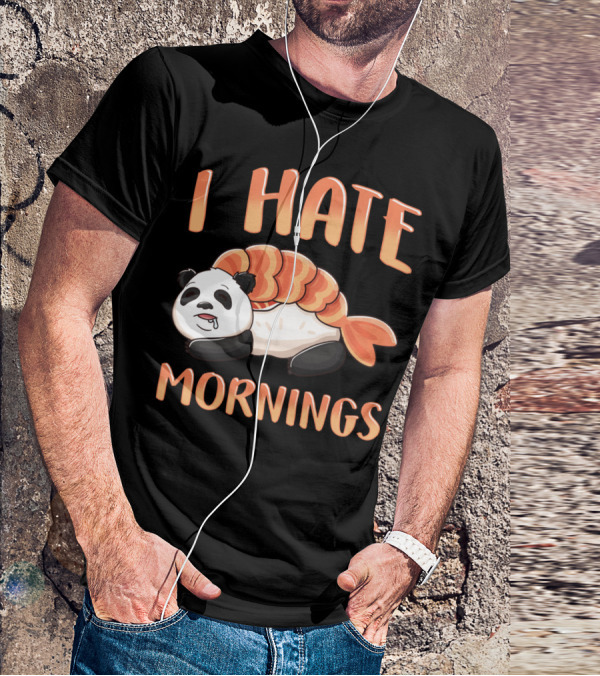 I Hate Mornings Panda Bear Sushi Lazy Joke T-Shirt
