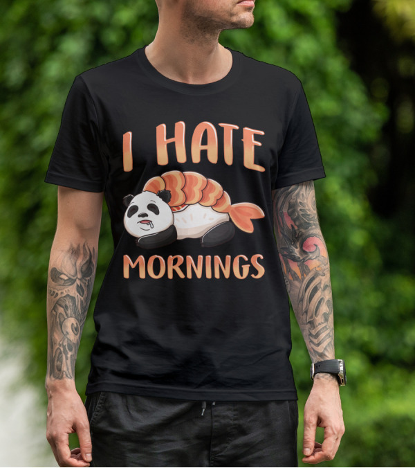 I Hate Mornings Panda Bear Sushi Lazy Joke T-Shirt