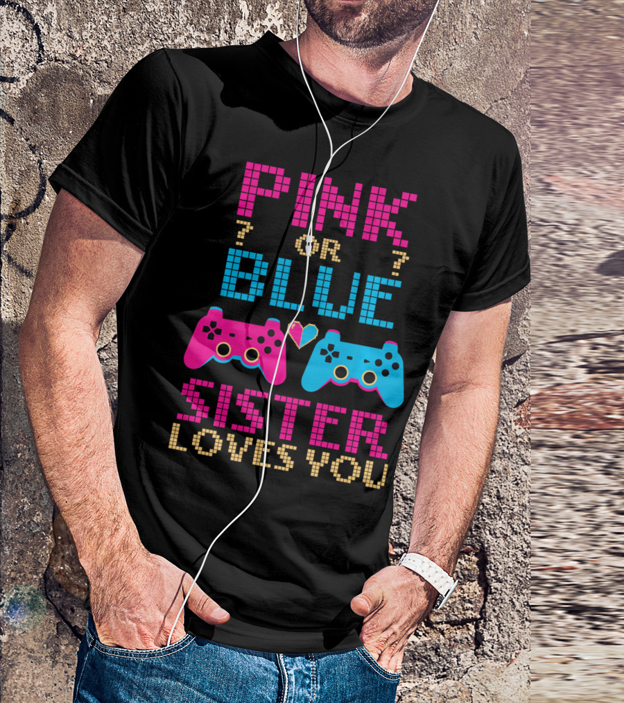 Pink Or Blue Sister Loves You Video Game Gamer Girl Gender Reveal T-Shirt