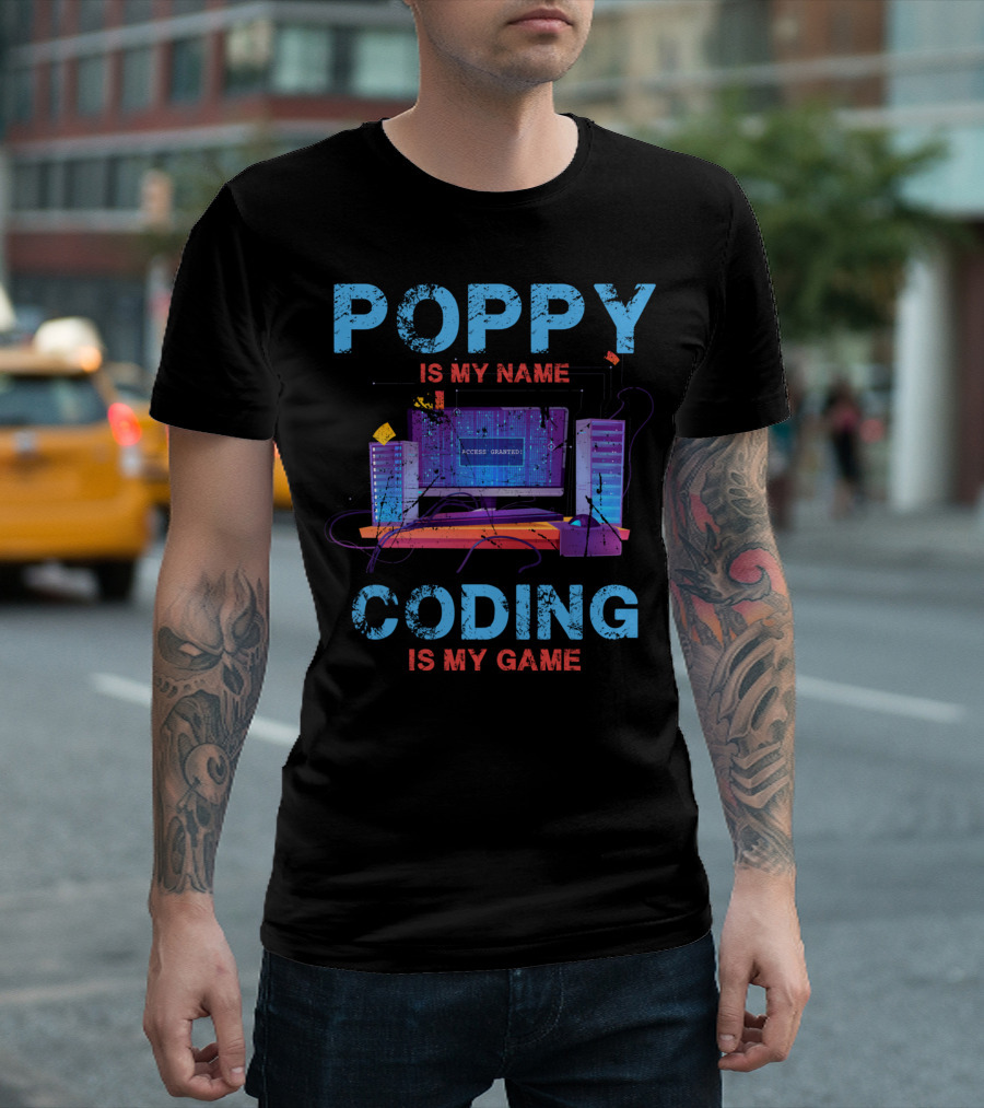Poppy Is My Name Coding Is My Game Access Granted Computer Servers T-Shirt