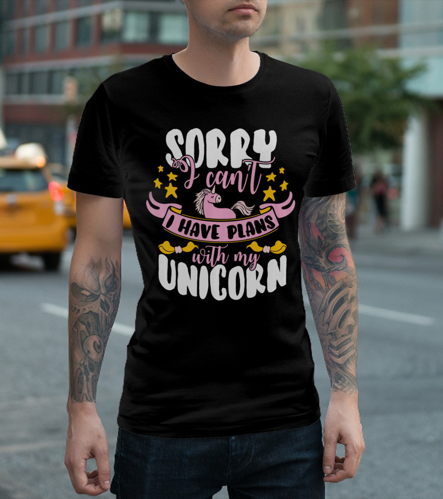 Sorry I Can't I Have Plans With My Unicorn T-Shirt