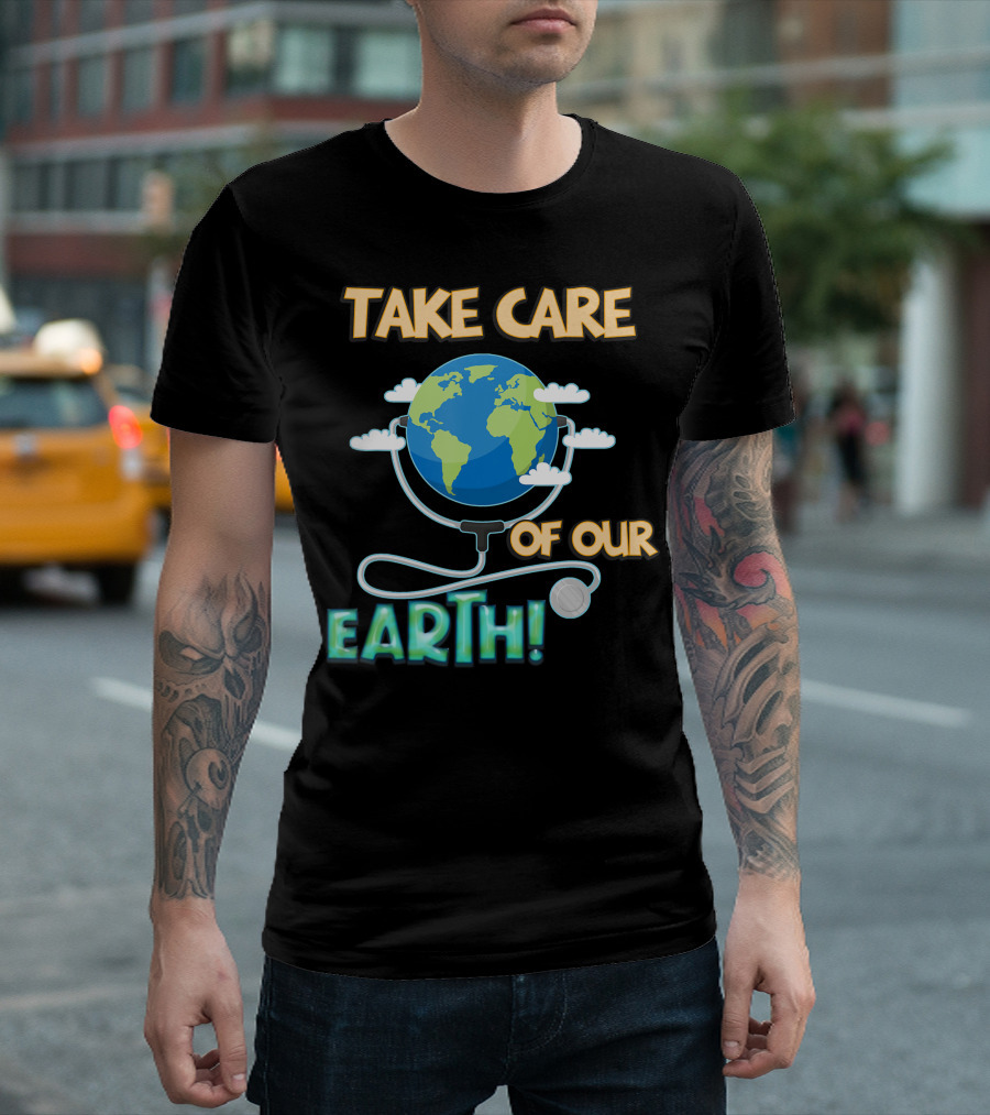 Take Care Of Our Earth With Stethoscope And Globe T-Shirt
