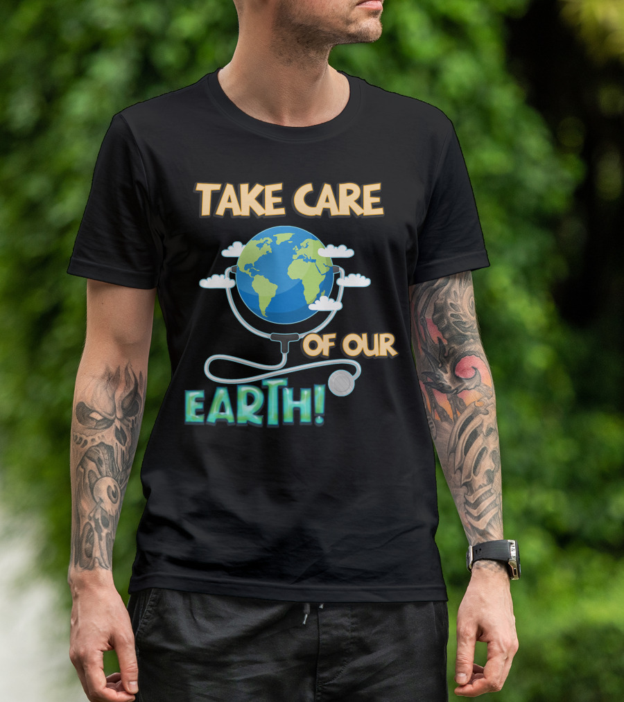 Take Care Of Our Earth With Stethoscope And Globe T-Shirt