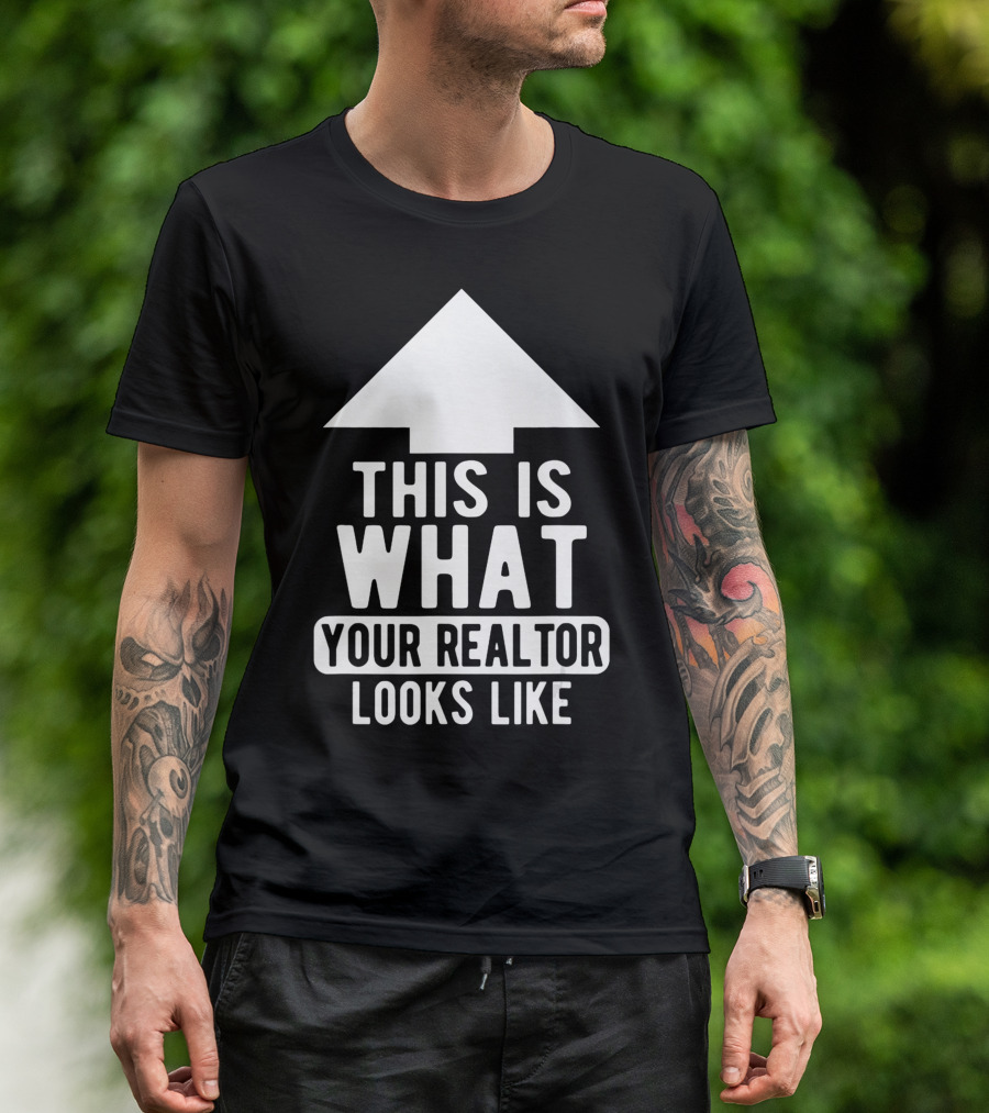 This Is What Your Realtor Looks Like Arrow Up T-Shirt