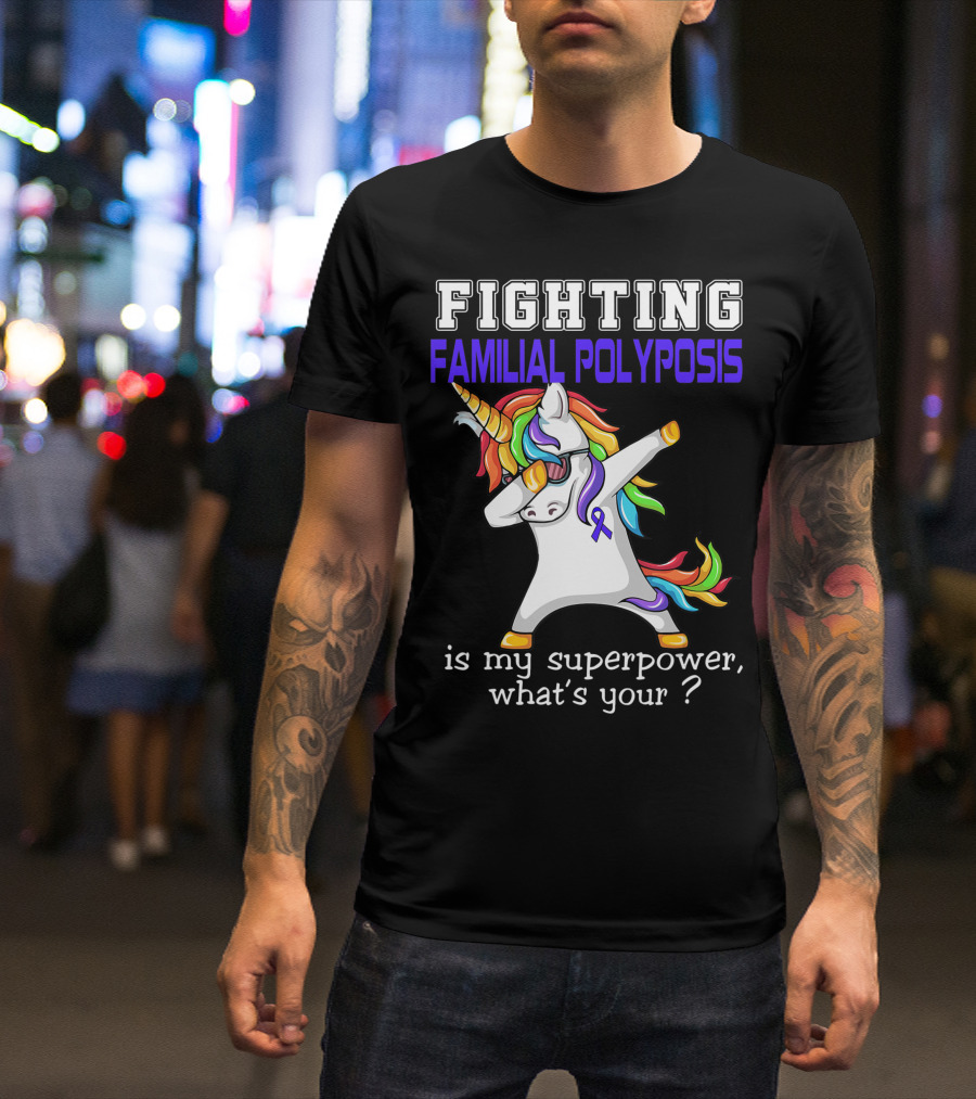 Fighting Familial Polyposis Awareness Unicorn Is My Superpower What's Your T-Shirt
