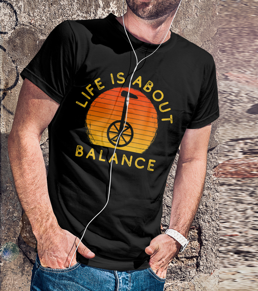 Life Is About Balance Unicycle Rider Unicycling Cool Monocycle T-Shirt