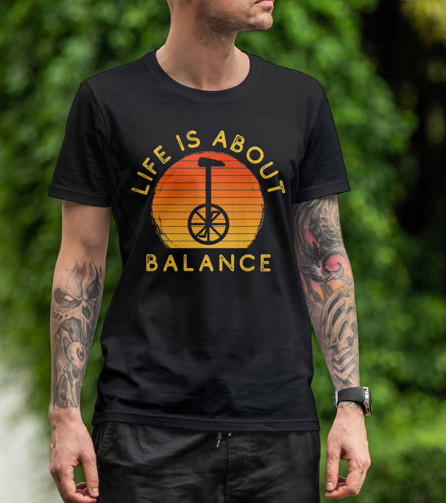 Life Is About Balance Unicycle Rider Unicycling Cool Monocycle T-Shirt