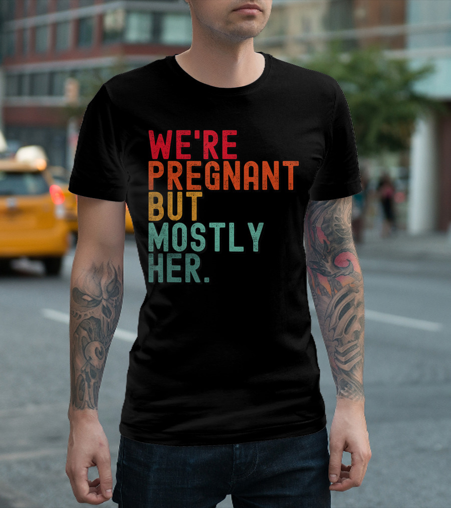 WE'RE PREGNANT BUT MOSTLY HER ANNOUNCEMENT COLORFUL TYPOGRAPHY T-Shirt
