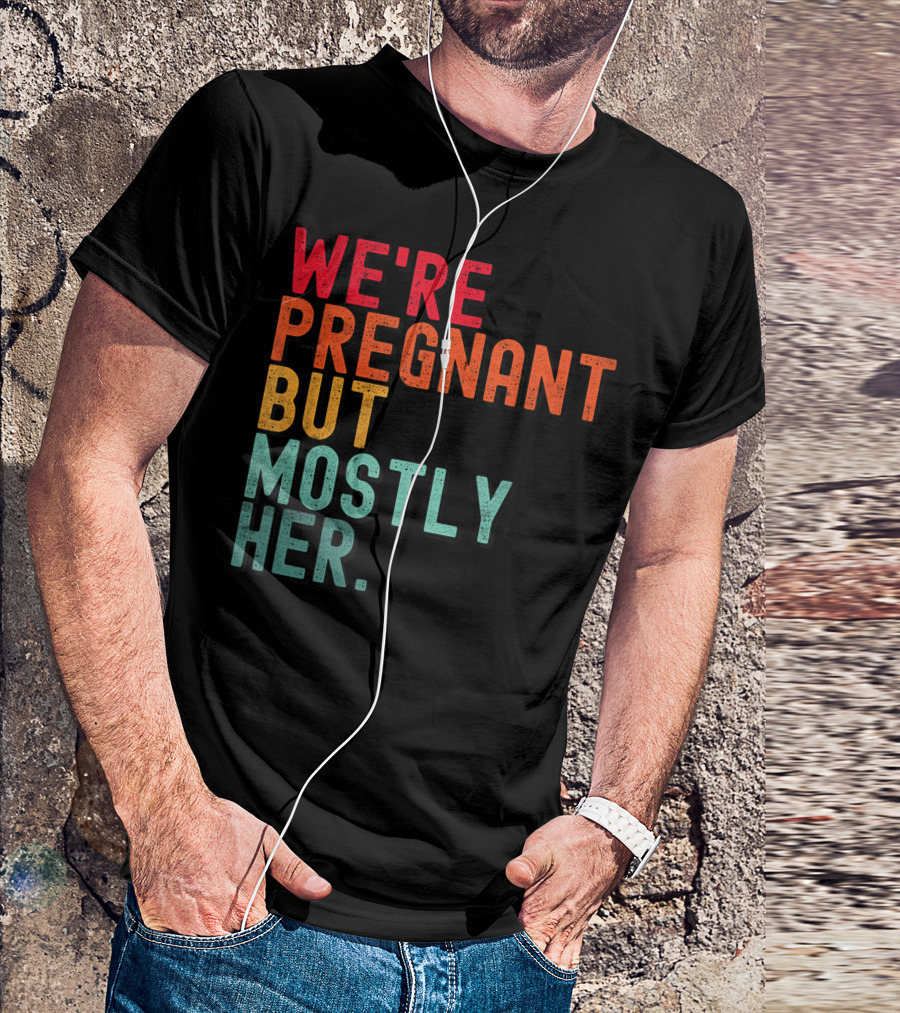 WE'RE PREGNANT BUT MOSTLY HER ANNOUNCEMENT COLORFUL TYPOGRAPHY T-Shirt