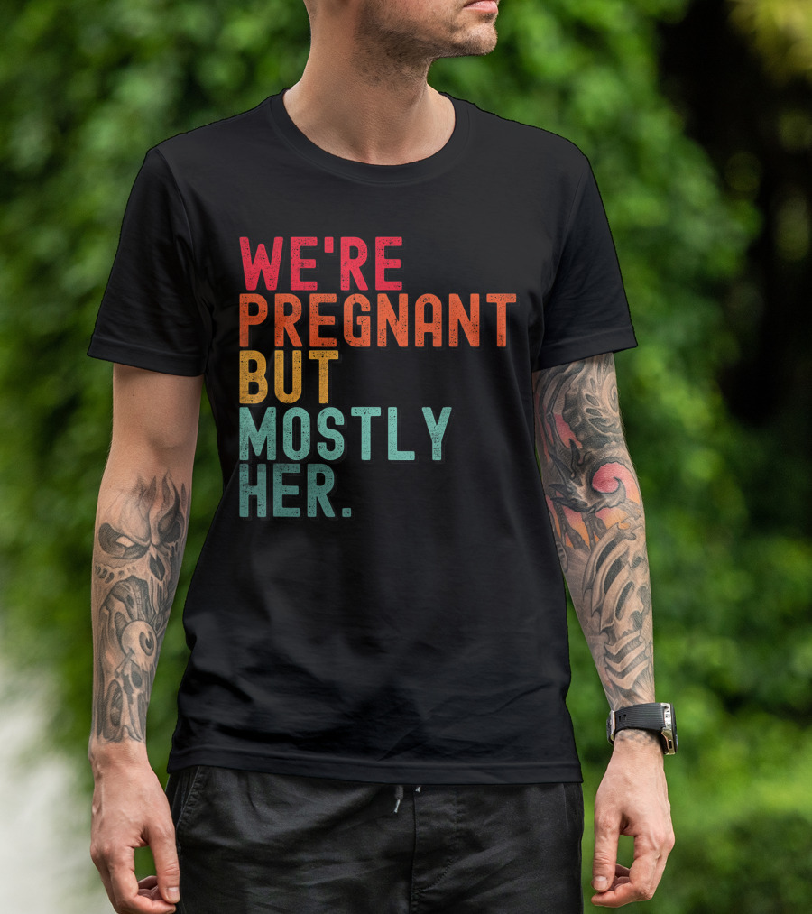 WE'RE PREGNANT BUT MOSTLY HER ANNOUNCEMENT COLORFUL TYPOGRAPHY T-Shirt