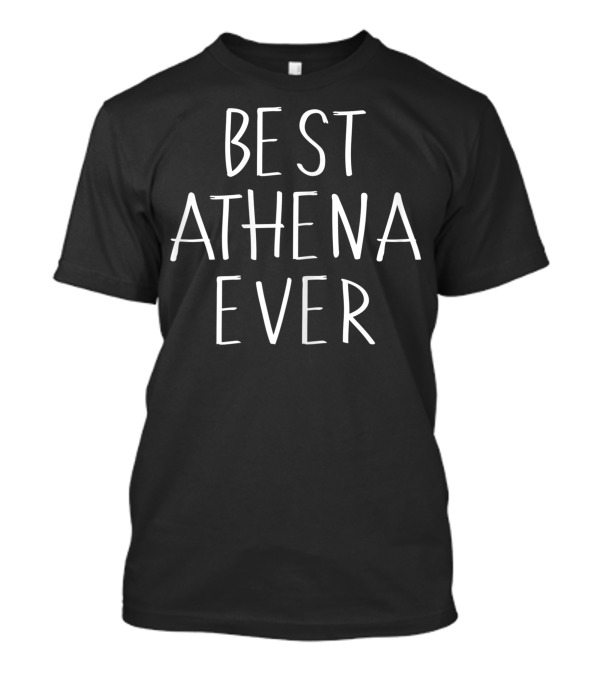 Best Athena Ever Personalized First Name Athena Maximum Impact T-Shirt