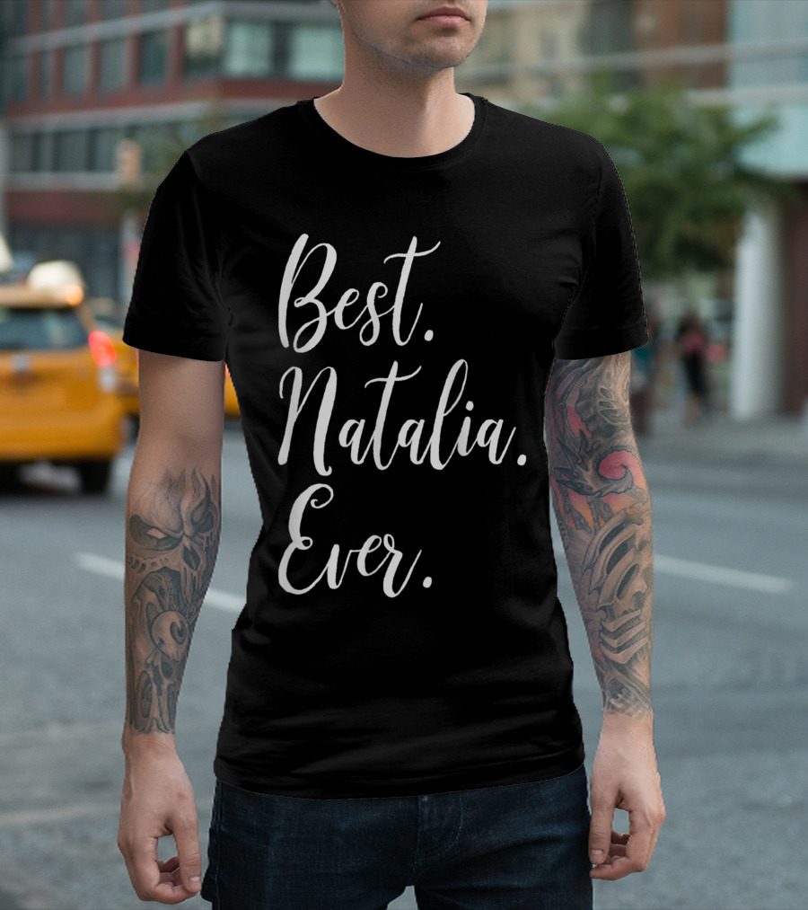 Best Natalia Ever Personalized First Name T-Shirt
