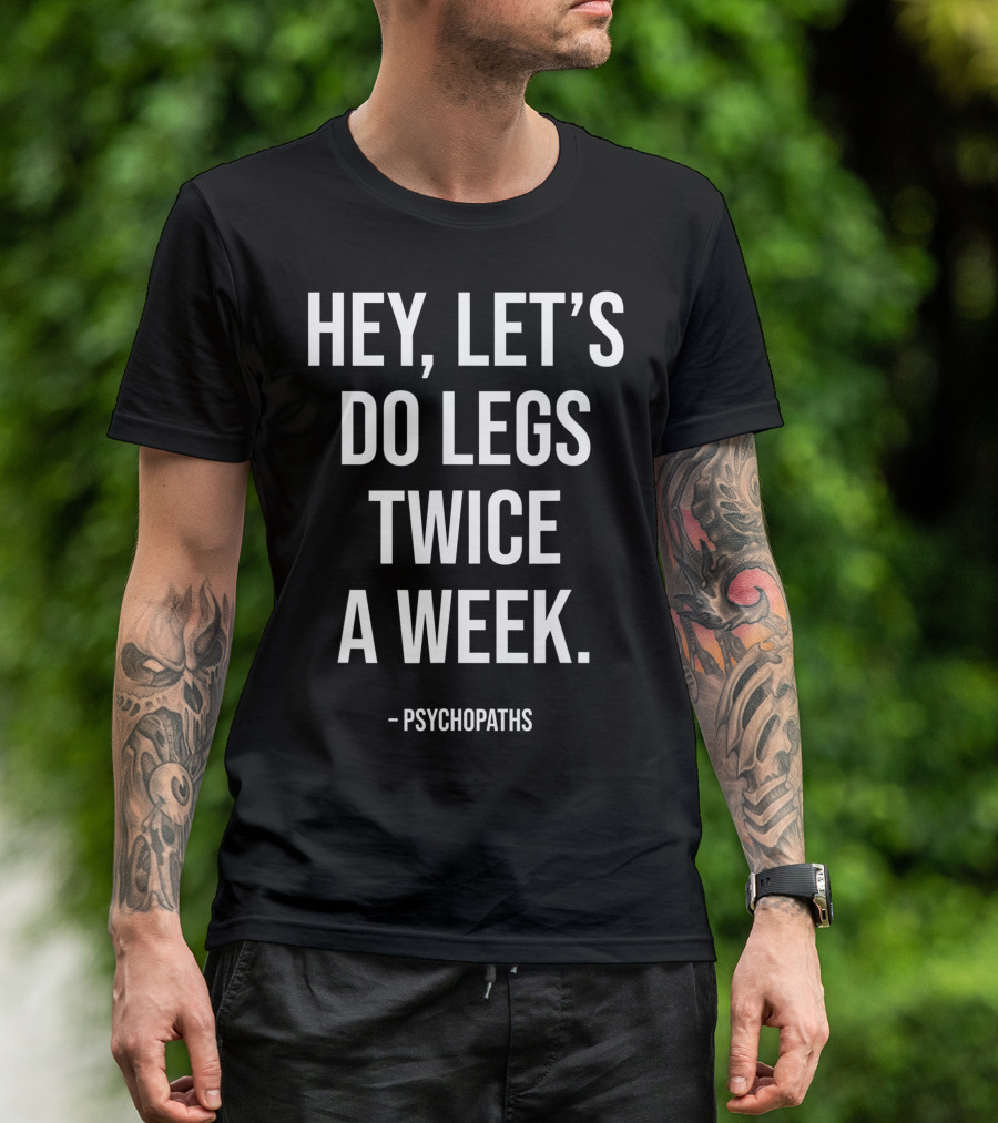 Hey Let's Do Legs Twice A Week Workout Saying Fitness Gym Leg Day Training T-Shirt