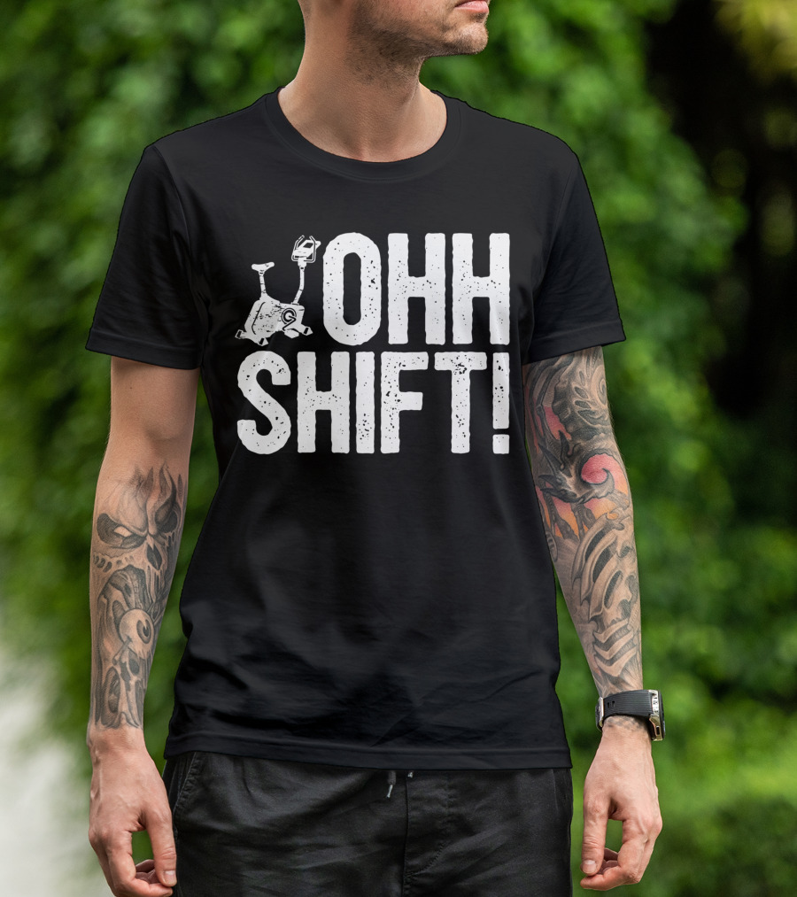 Ohh Shift Exercise Bike Workout Saying Home Gym T-Shirt