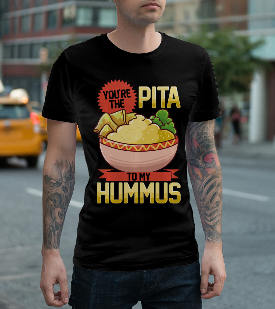 You're the Pita to My Hummus Vegan Vegetarian Dip Food Bowl T-Shirt