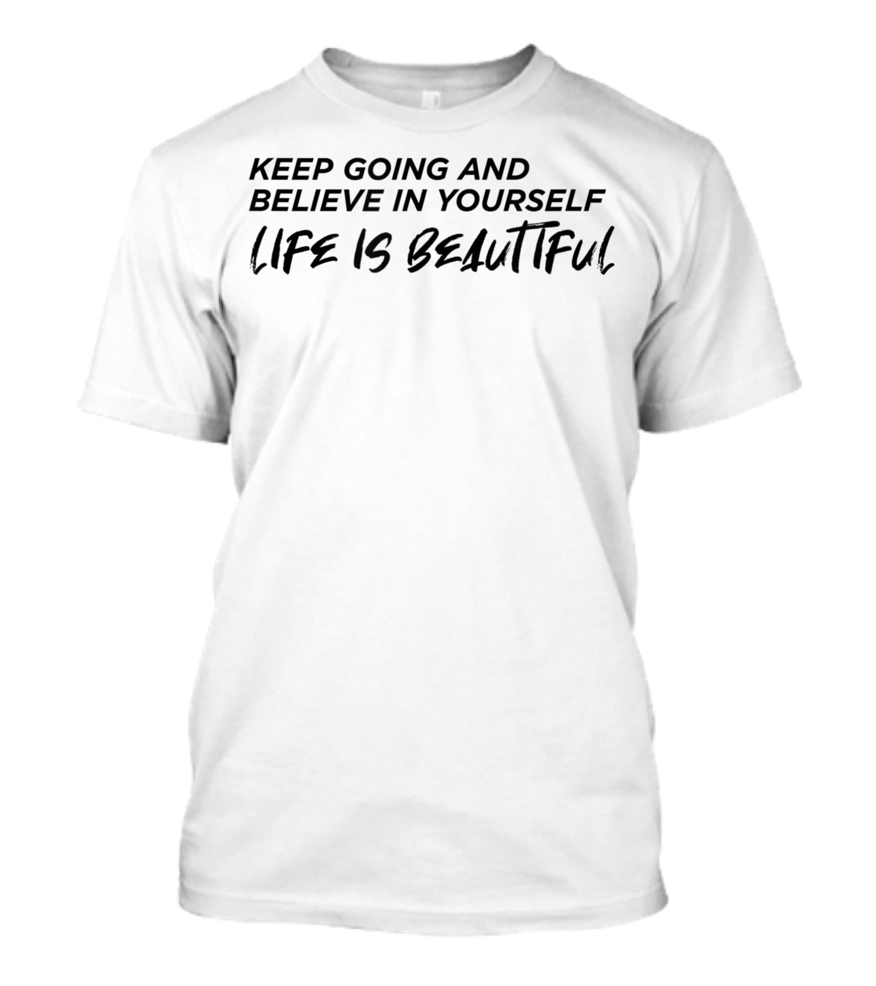 Keep Going And Believe In Yourself Life Is Beautiful Motivation T-Shirt
