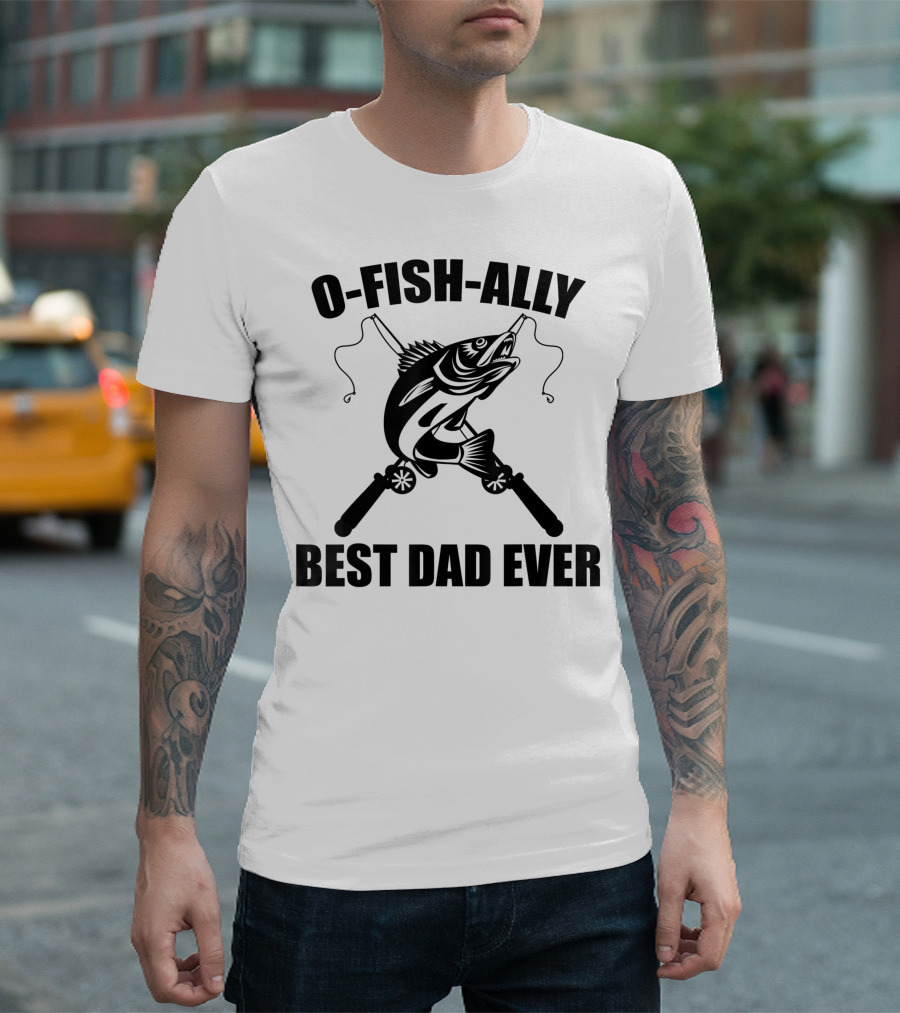 O Fish Ally Best Dad Ever Fishing Dad Fisherman T-Shirt