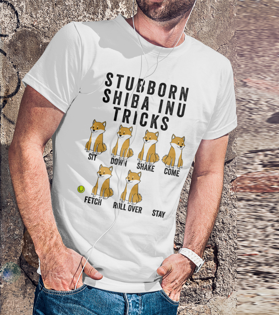 Stubborn Shiba Inu Tricks Sit Down Shake Come Fetch Roll Over Stay T-Shirt