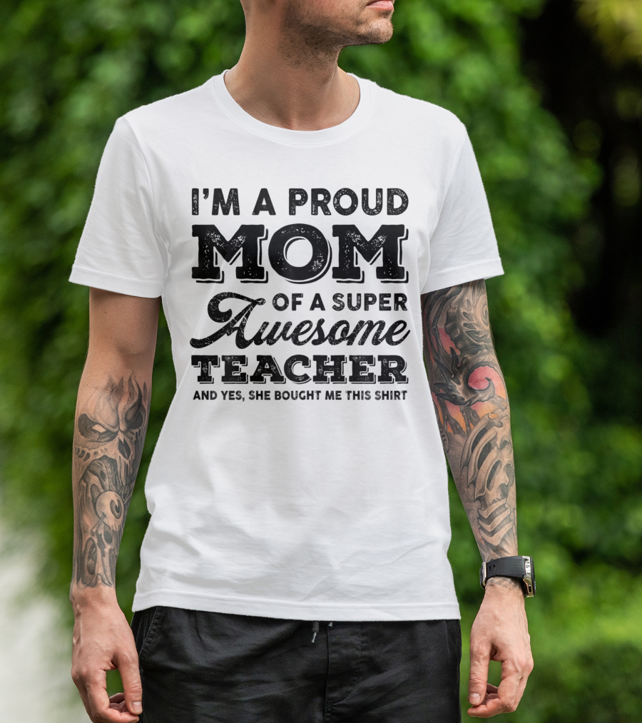 I'm A Proud Mom Of A Super Awesome Teacher T-Shirt