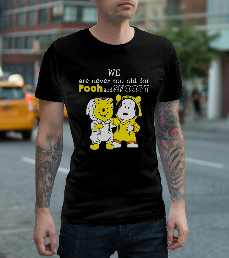 WE Are Never Too Old For Pooh And Snoopy T-Shirt
