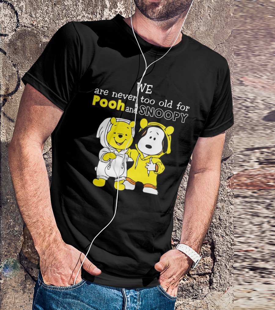 WE Are Never Too Old For Pooh And Snoopy T-Shirt