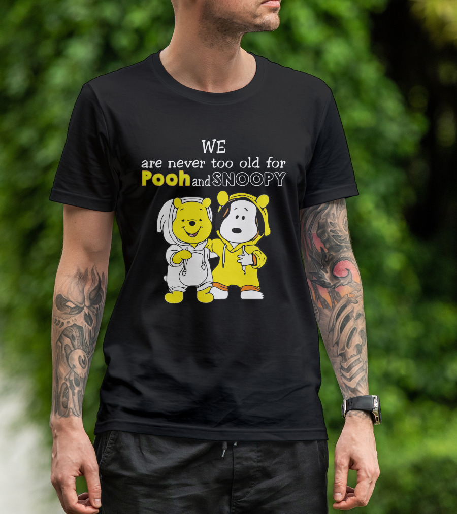 WE Are Never Too Old For Pooh And Snoopy T-Shirt