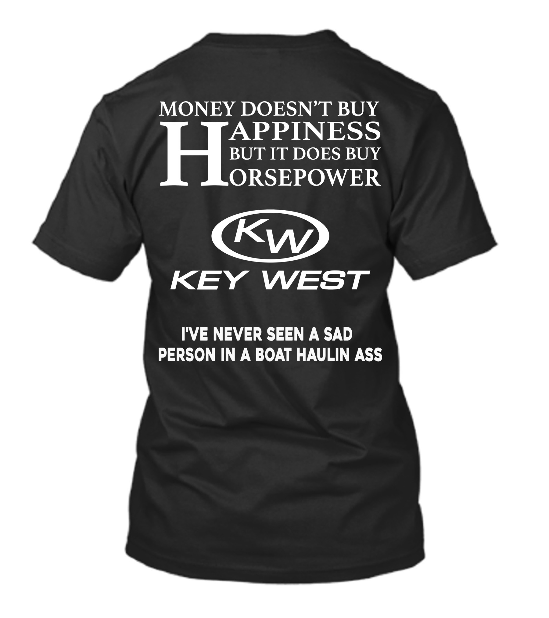 Money Doesn't Buy Happiness But It Does Buy Horsepower Key West I've Never Seen A Sad Person In A Boat Haulin Ass T-Shirt