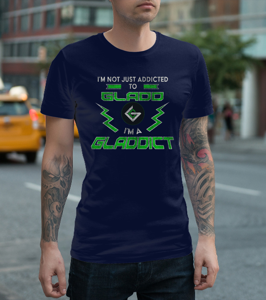 I'm Not Just Addicted To Gladdo I'm A Gladdict T-Shirt