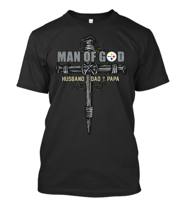MAN OF GOD Husband Dad Papa Cross With Steelers T-Shirt