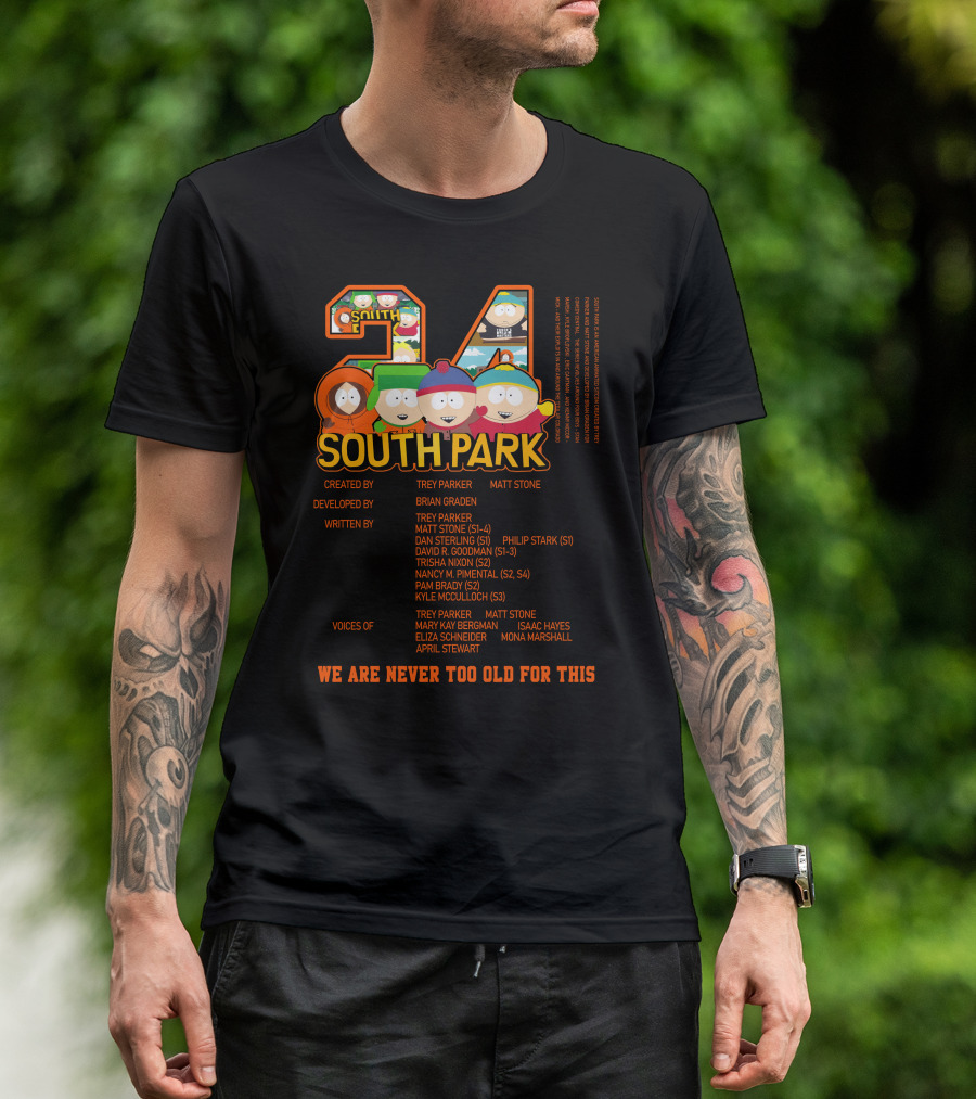 South Park 24 Featuring Trey Parker And Matt Stone We Are Never Too Old For This T-Shirt