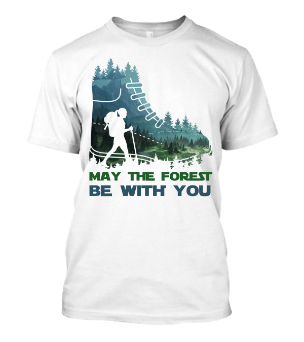 May The Forest Be With You Hiking Boot Forest T-Shirt