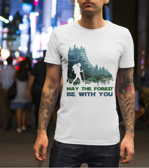 May The Forest Be With You Hiking Boot Forest T-Shirt
