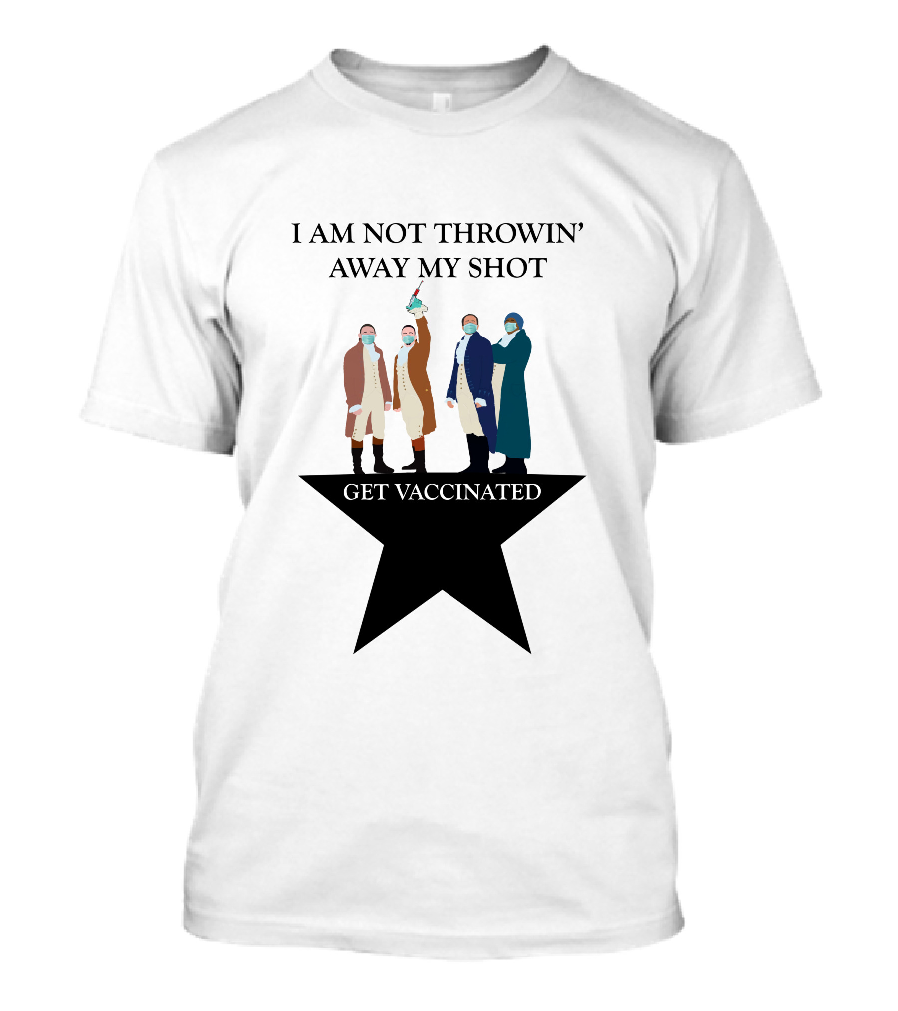 I Am Not Throwin' Away My Shot Get Vaccinated T-Shirt