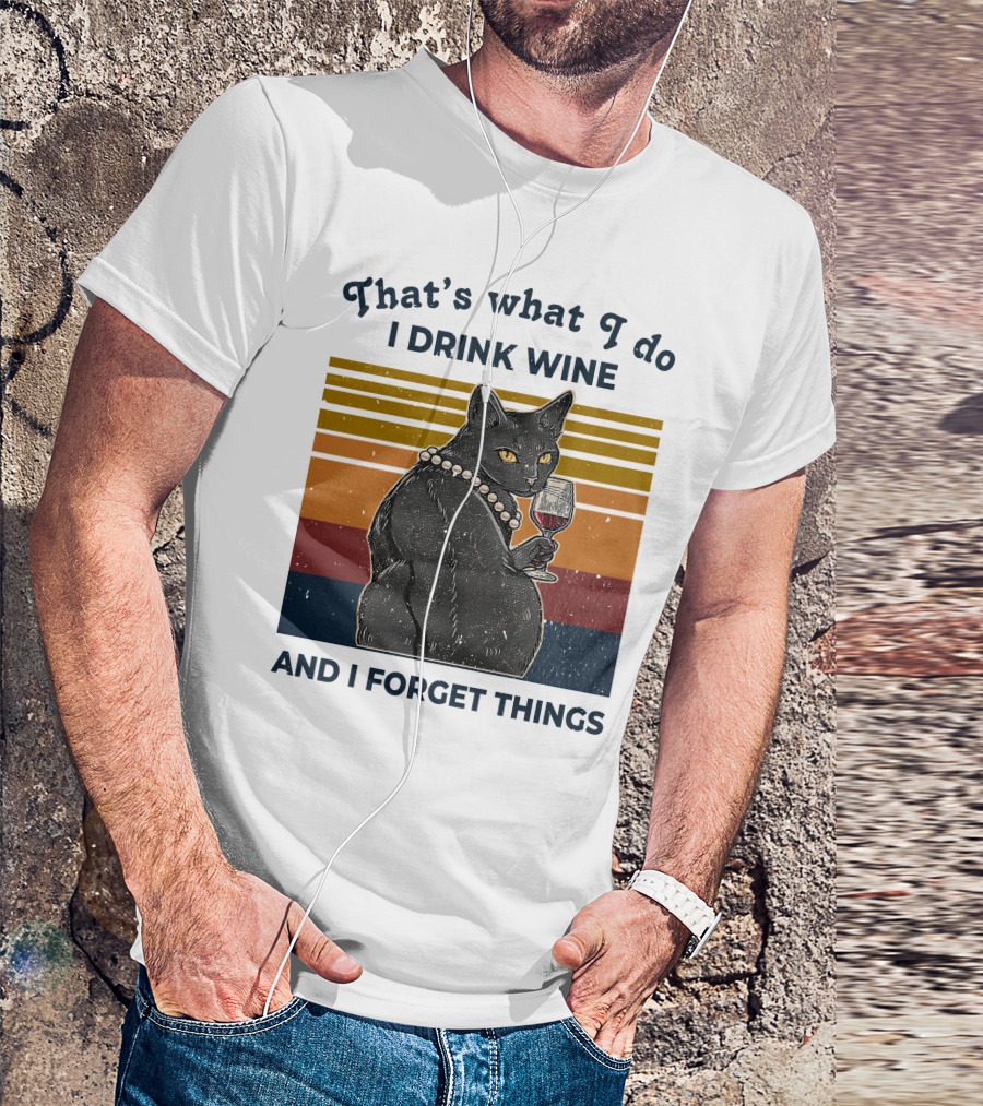 That's What I Do I Drink Wine And I Forget Things Retro Black Cat With Wine Glass T-Shirt