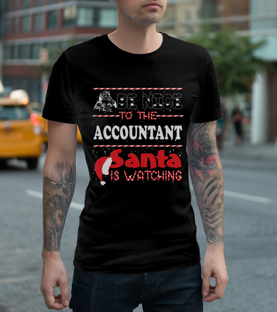 Be Nice To The Accountant Santa Is Watching Funny Xmas T-Shirt
