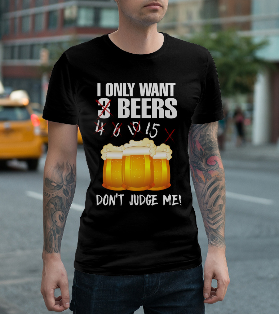 I Only Want 9 Beers Don't Judge Me T-Shirt