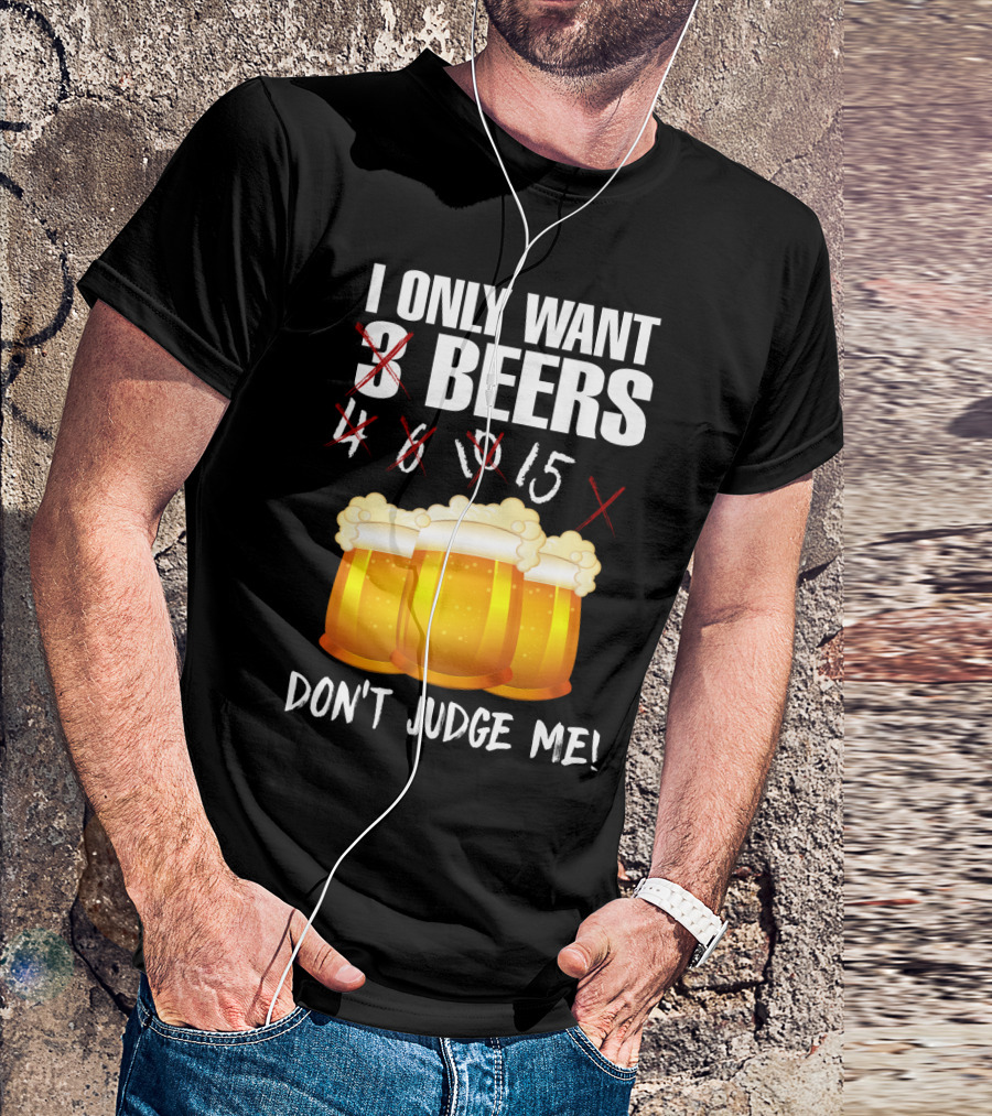 I Only Want 9 Beers Don't Judge Me T-Shirt