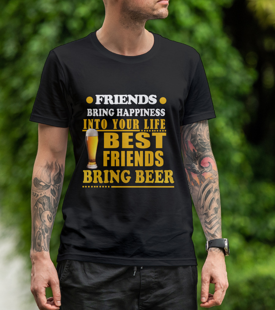Friends Bring Happiness Into Your Life Best Friends Bring Beer Glass T-Shirt