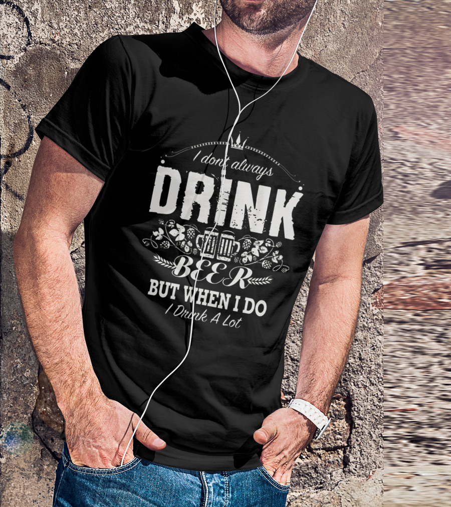 I Don't Always Drink Beer But When I Do I Drink A Lot – Beer Mug Icon With Decorative Crown And Barley T-Shirt
