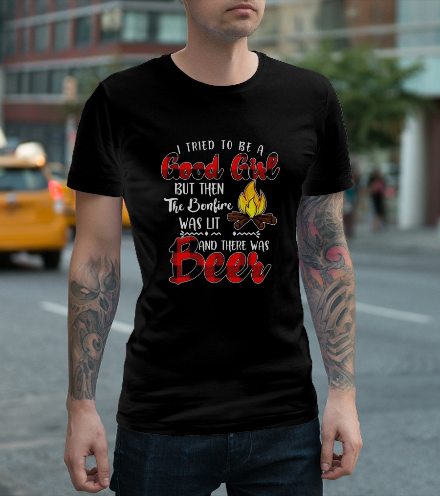 I Tried to Be a Good Girl But Then the Bonfire Was Lit and There Was Beer Flame T-Shirt
