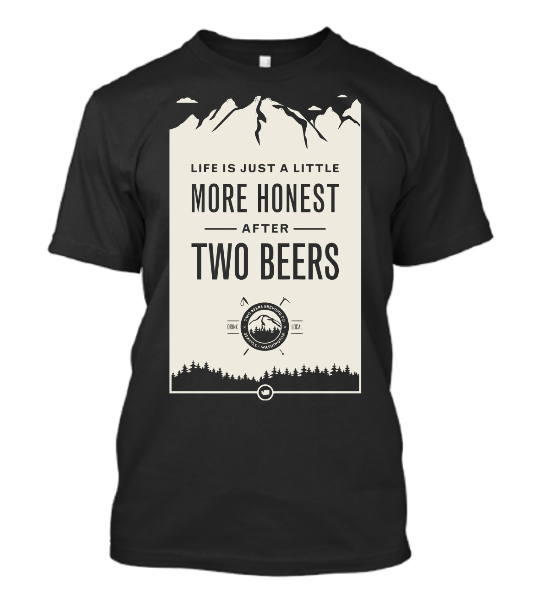 Life Is Just A Little More Honest After Two Beers - Pacific Peaks Brewing Co. Drink Local WA T-Shirt