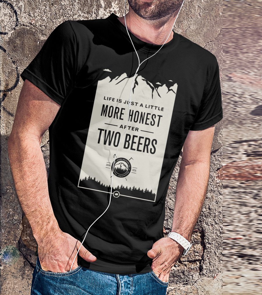 Life Is Just A Little More Honest After Two Beers - Pacific Peaks Brewing Co. Drink Local WA T-Shirt