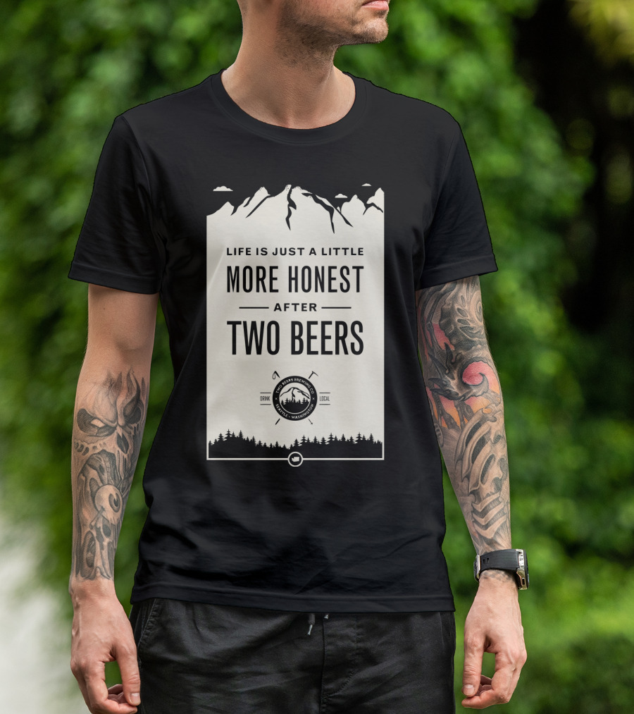 Life Is Just A Little More Honest After Two Beers - Pacific Peaks Brewing Co. Drink Local WA T-Shirt