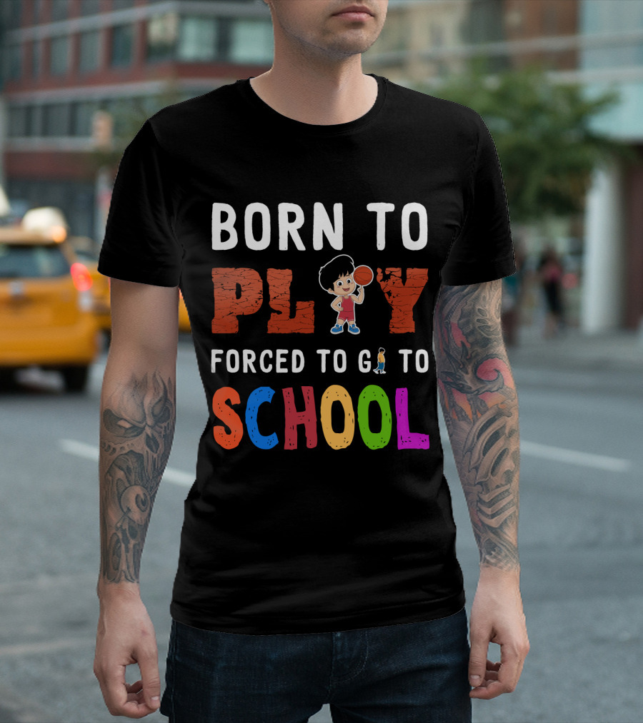 Born to Play Basketball Forced to Go to School Playful Kids T-Shirt