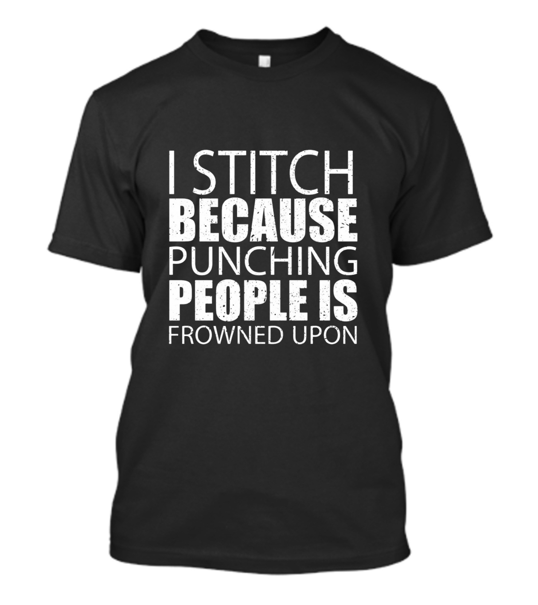 I Stitch Because Punching People Is Frowned Upon Funny Sewing Humor T-Shirt