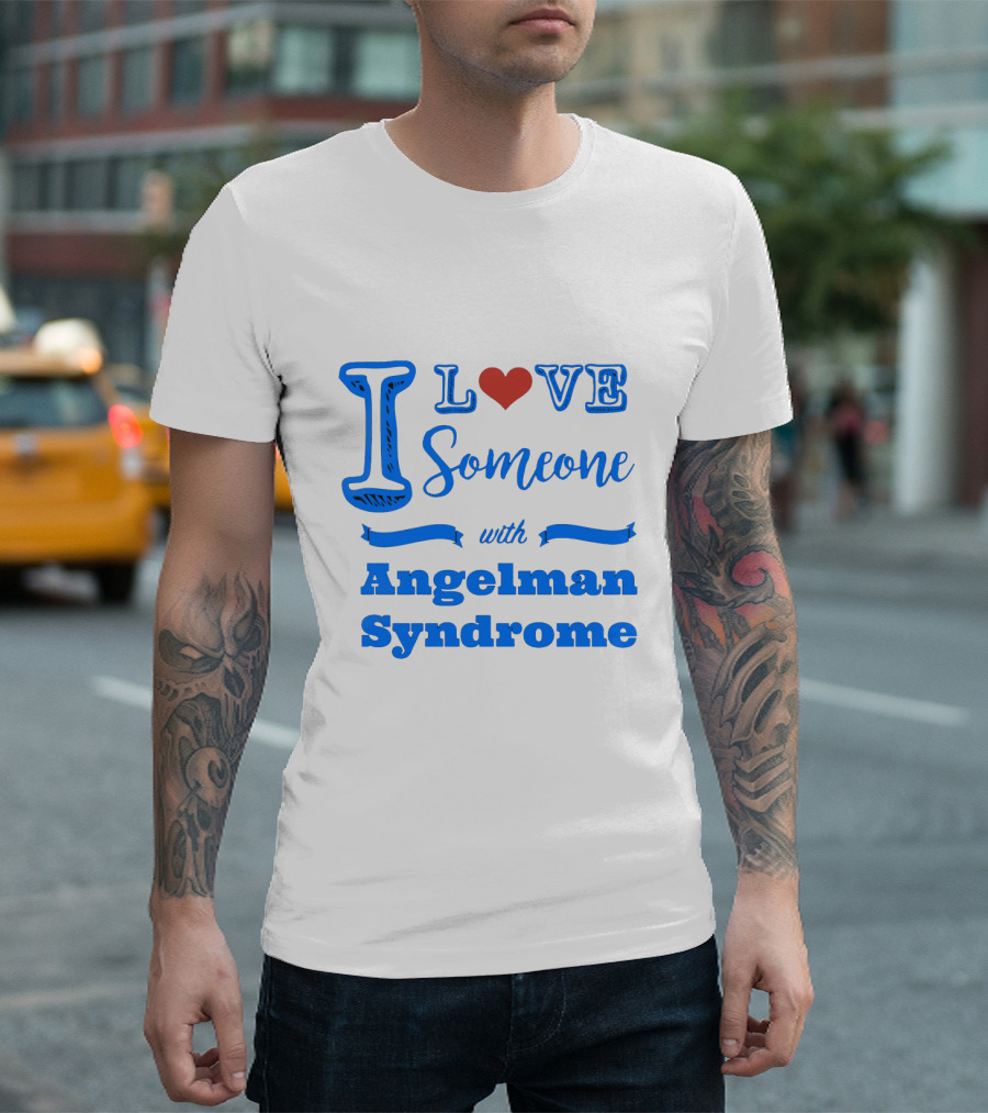 I Love Someone With Angelman Syndrome Autism Awareness T-Shirt