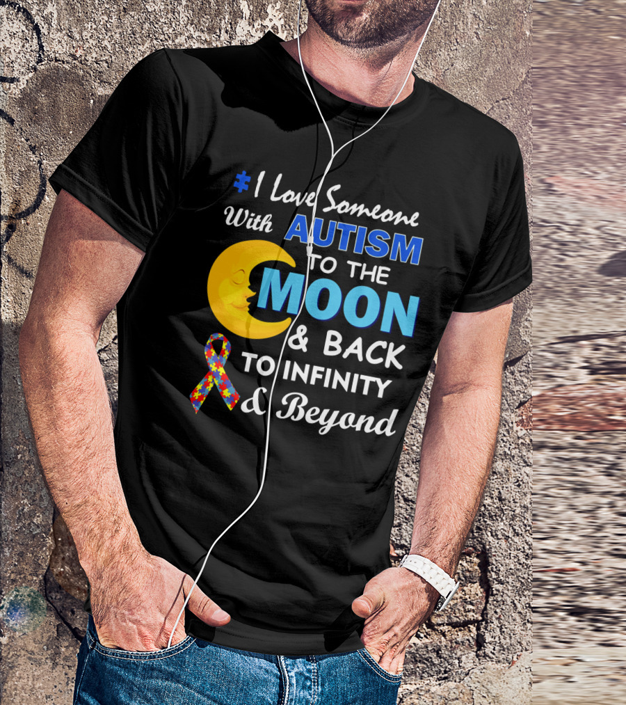 1 Love Someone With Autism To The Moon And Back To Infinity And Beyond T-Shirt