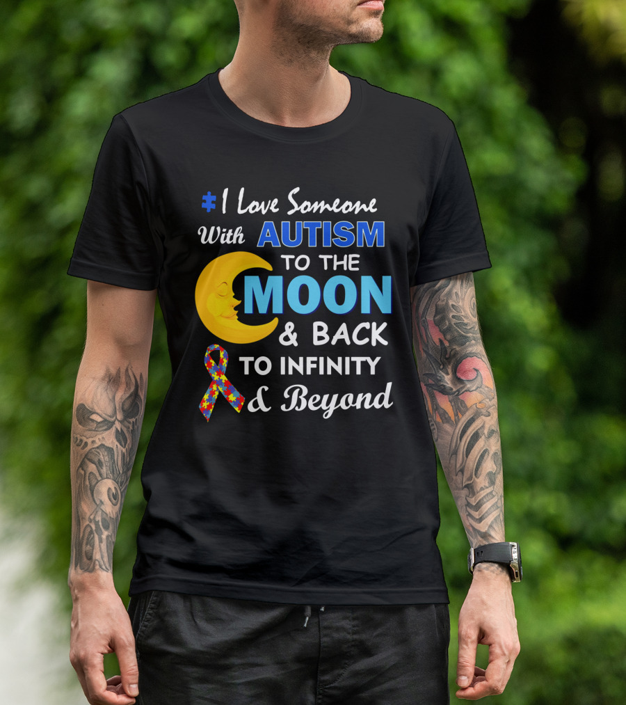 1 Love Someone With Autism To The Moon And Back To Infinity And Beyond T-Shirt